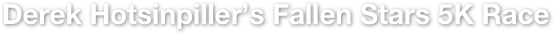 Derek Hotsinpiller’s Fallen Stars 5K Race